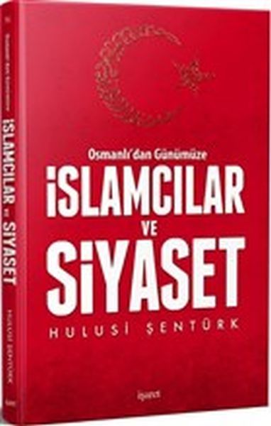 Osmanlı'dan Günümüze İslamcılar Ve Siyaset, İşaret Yayınları
