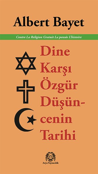 Dine Karşı Özgür Düşüncenin Tarihi, Albert Bayet, Arya Yayıncılık