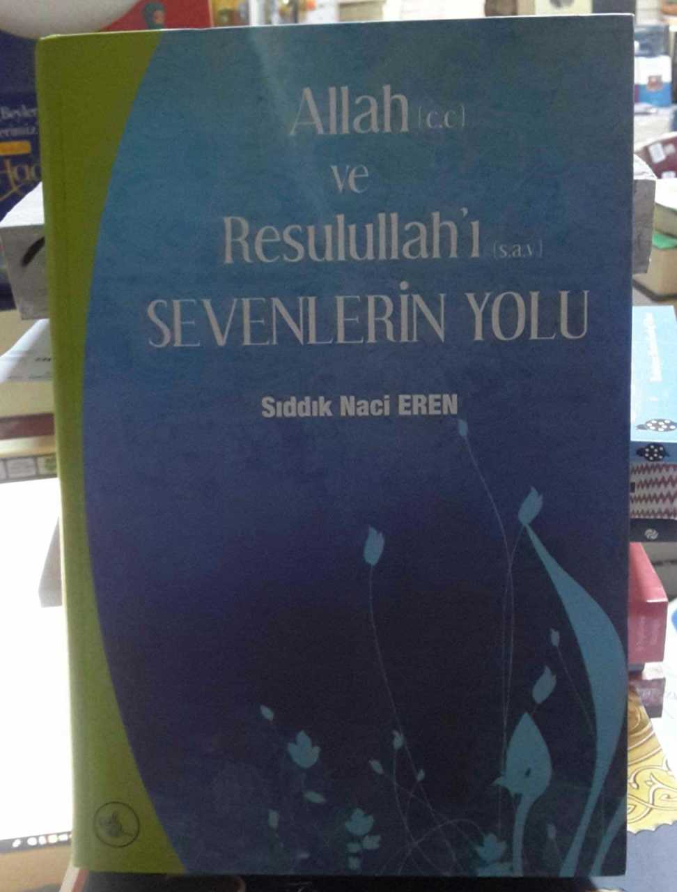Allah'ı ve Resulullah'ı Sevenlerin Yolu, Sıddık Naci Eren