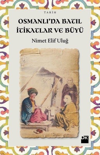 Osmanlı'da Batıl İtikatlar ve Büyü, Nimet Elif Uluğ