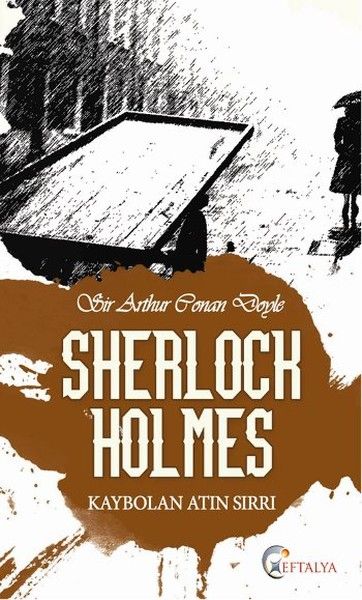 Sherlock Holmes ( Kaybolan Atın Sırrı ), Sir Arthur Conan Doyle