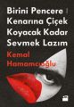 Birini Pencere Kenarına Çiçek Koyacak Kadar Sevmek Lazım, Kemal Hamamcıoğlu