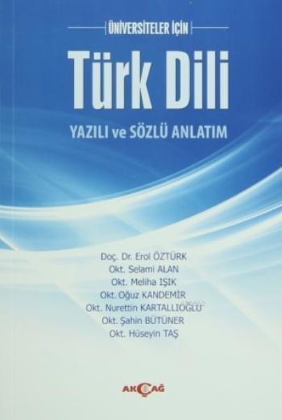 Üniversiteler İçin Türk Dili Yazılı ve Sözlü Anlatım, Erol Öztürk Selami Alan Meliha Işık Oğuz Kandemir Nurettin Kartallıoğlu Şahin Bütüner Hüseyin Taş