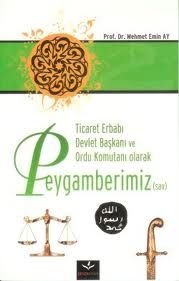 Ticaret Erbabı Devlet Başkanı Ordu Komutanı Olarak Peygamberimiz