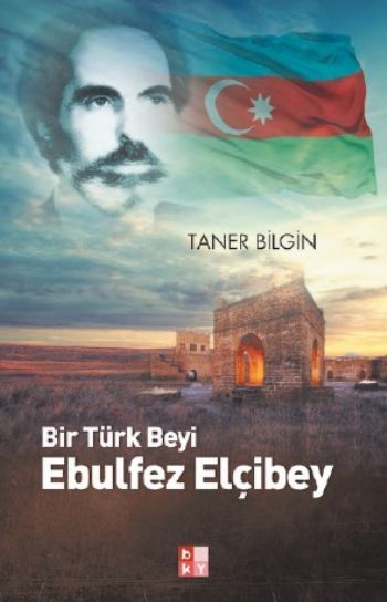 Bir Türk Beyi Ebulfeyz Elçibey
