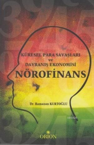 Küresel Para Savaşları ve Davranış Ekonomisi Nörofinans, Ramazan Kurtoğlu, Orion Kitabevi