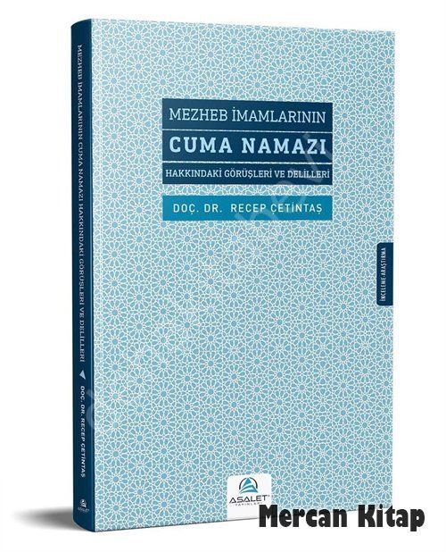 Mezheb İmamlarının Cuma Namazı Hakkındaki Görüşleri ve Delilleri, Recep Çetintaş