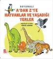 A'dan Z'ye Hayvanlar ve Yaşadığı Yerler -Boyamalı