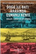 Doğu ile Batı Arasında Osmanlı Kenti, Edhem Eldem