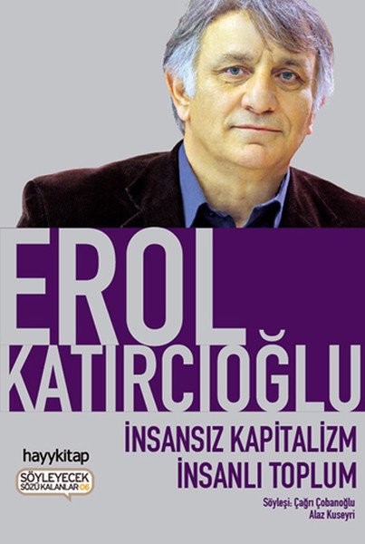 İnsansız Kapitalizm İnsanlı Toplum, Erol Katırcıoğlu