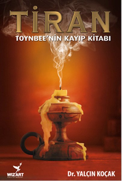Tiran - Toynbee'nin Kayıp Kitabı, Yalçın Koçak, Wizart Yayınları