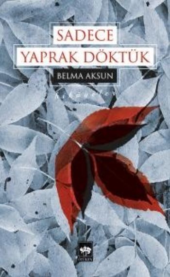 Sadece Yaprak Döktük, Belma Aksun