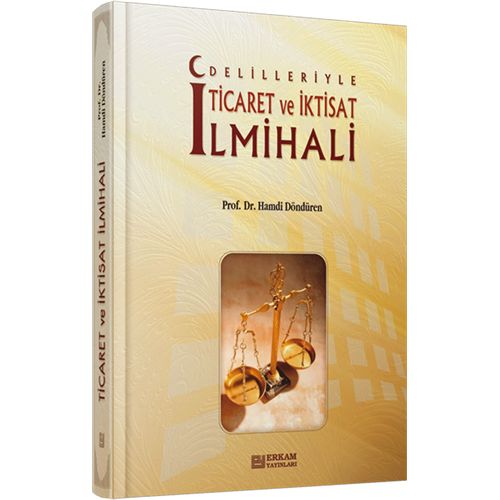 Delilleriyle Ticaret Ve İktisat İlmihali, Hamdi Döndüren, Erkam Yayınları