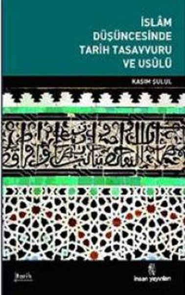 İslam Düşüncesinde Tarih Tasavvuru Ve Usulü, İnsan Yayınları