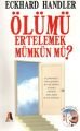 Ölümü Ertelemek Mümkün mü? (Cdli) - Eckhart Handler