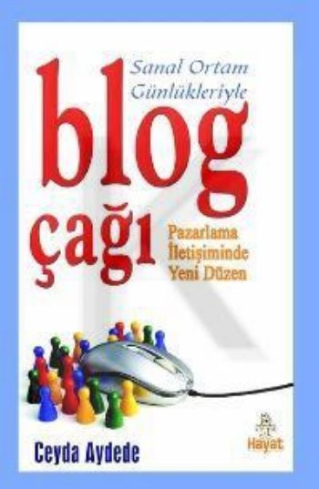 Blog Çağı; Pazarlama İletişiminde Yeni Düzen