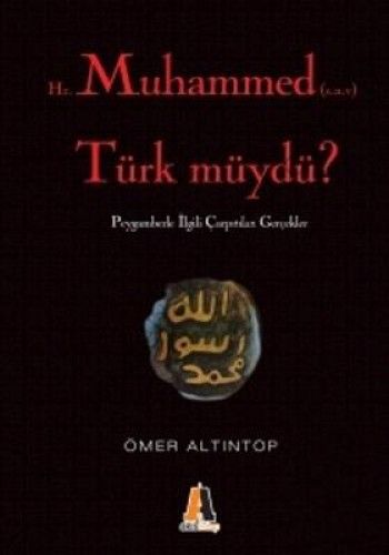 Hz. Muhammed (s,a,v) Türk müydü?, Peygamberimizle İlgili Çarpıtılan Gerçekler - Ömer Altıntop