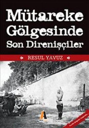 Mütareke Gölgesinde Son Direnişçiler - Resul Yavuz