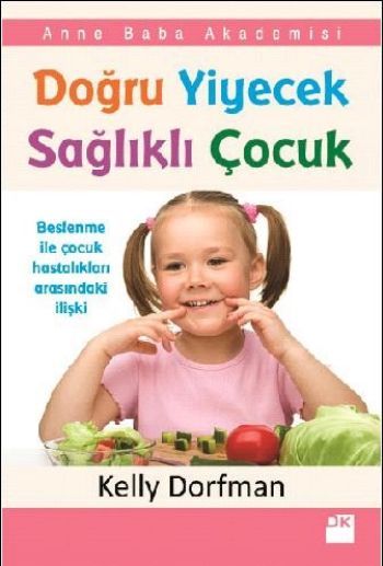 Doğru Yiyecek Sağlıklı Çocuk, Kelly Dorfman, Doğan Kitap
