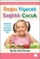 Doğru Yiyecek Sağlıklı Çocuk, Kelly Dorfman, Doğan Kitap