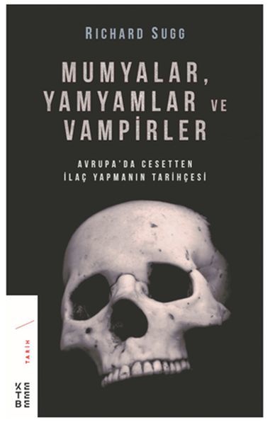 Mumyalar, Yamyamlar ve Vampirler Avrupada Cesetten İlaç Yapmanın Tarihi, Richard Sugg