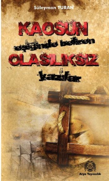 Kaosun Eşiğinde Beliren Olasılıksız Yazılar, Süleyman Turan, Arya Yayıncılık