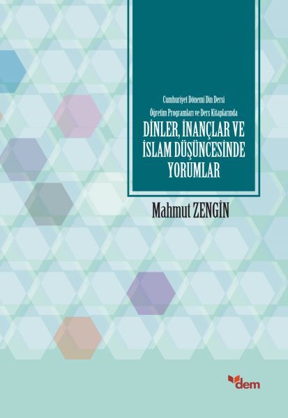 Cumhuriyet Dönemi Din Dersi Öğretim Programları Ve Ders Kitaplarında Dinler, İnançlar Ve İslam Düşün, Dem Yayınları
