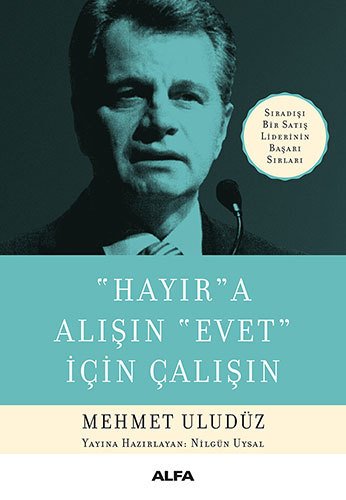 ''Hayır''a Alışın ''Evet'' İçin Çalışın, Mehmet Uludüz