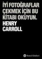 İyi Fotoğraflar Çekmek İçin Bu Kitabı Okuyun, Henry Carrol, Remzi Kitabevi