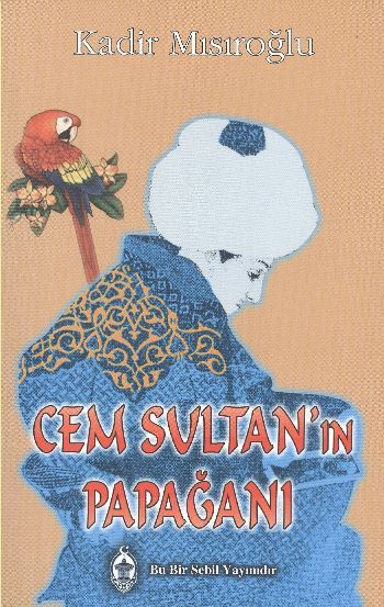 Cem Sultanın Papağanı, Kadir Mısıroğlu