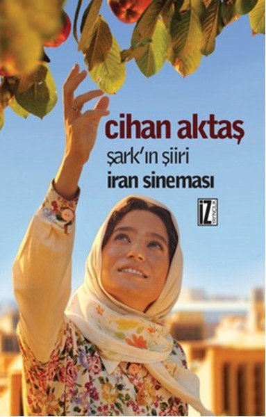 Şark'ın Şiiri İran Sineması, Cihan Aktaş, İz Yayıncılık