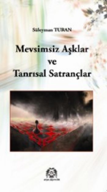 Mevsimsiz Aşklar ve Tanrısal Satrançlar, Süleyman Turan, Arya Yayıncılık