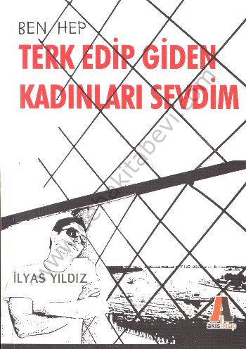 Ben Hep Terk Edip Giden Kadınları Sevdim - İlyas Yıldız