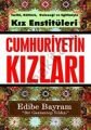 Cumhuriyetin Kızları; Tarihi Kültürü Geleneği ve Eğitimiyle Köy Enstitüleri - Edibe Bayram
