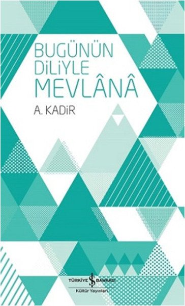 Bugünün Diliyle Mevlana, A. Kadir