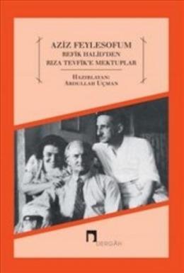 Aziz Feylesof'um Refik Halid'den Rıza Tevfik'e Mektuplar, Prof. Dr. Abdullah Uçman