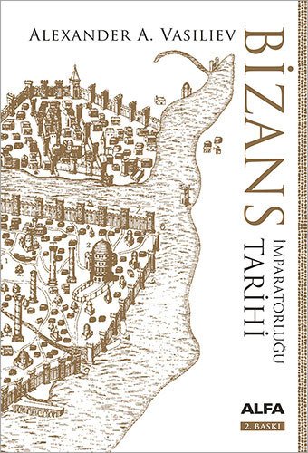 Bizans İmparatorluğu Tarihi (Ciltli), Alexander A. Vasiliev