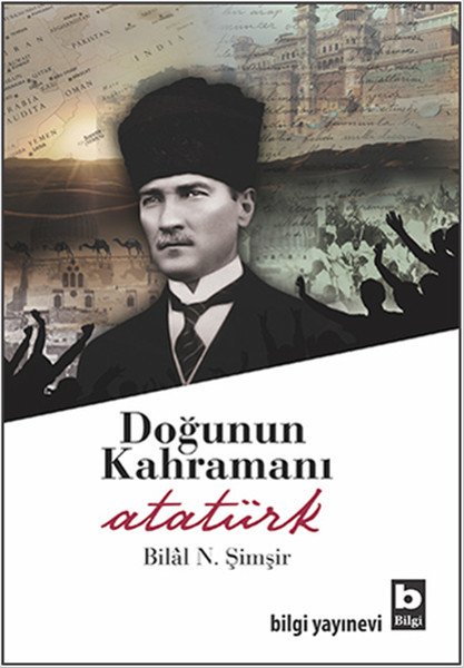 Doğunun Kahramanı Atatürk, Bilal N. Şimşir