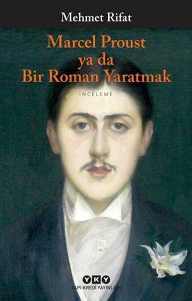 Marcel Proust Ya Da Bir Roman Yaratmak, Mehmet Rifat