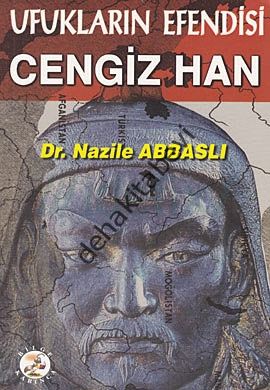 Ufukların Efendisi Cengiz Han, Nazile Abbaslı, BİLGE KARINCA YAYINLARI