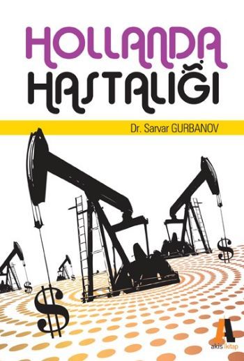 Hollanda Hastalığı; Teori ve Ülke Örnekleri - Sarvar Gurbanov