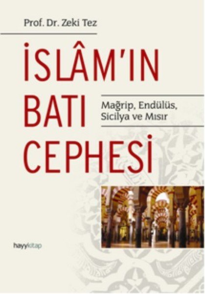 İslam'ın Batı Cephesi Mağrip Endülüs Sicilya ve Mısır, Prof.Dr. Zeki Tez