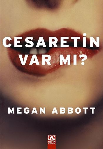 Cesaretin Var mı?, Megan Abbott, Altın Kitaplar
