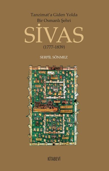 Tanzimata Giden Yolda Bir Osmanlı Şehri Sivas, Serpil Sönmez