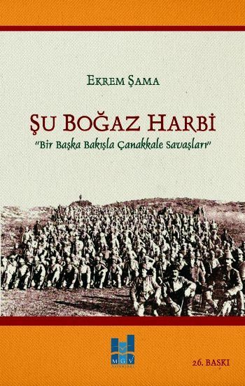 Şu Boğaz Harbi; Bir Başka Bakışla Çanakkale Savaşları, Mgv Yayınları