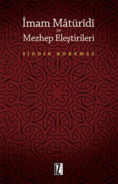 İmam Matüridi ve Mezhep Eleştirileri, Sıddık Korkmaz