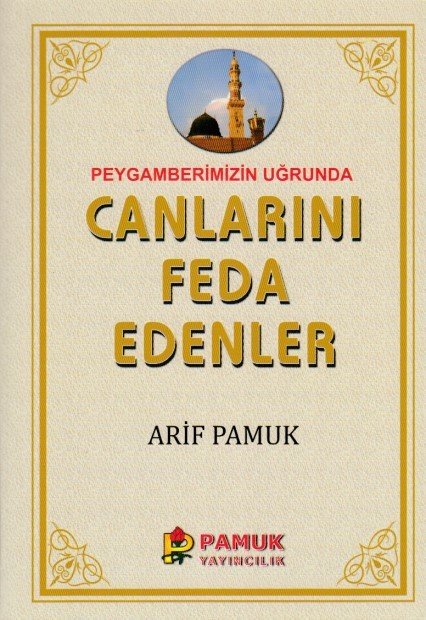 Peygamberimiz Uğrunda Canlarını Feda Edenler (Sahabe Hayatları)