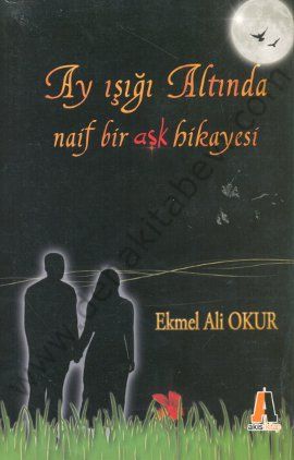 Ay Işığı Altında Naif Bir Aşk Hikayesi - Ekmel Ali Okur