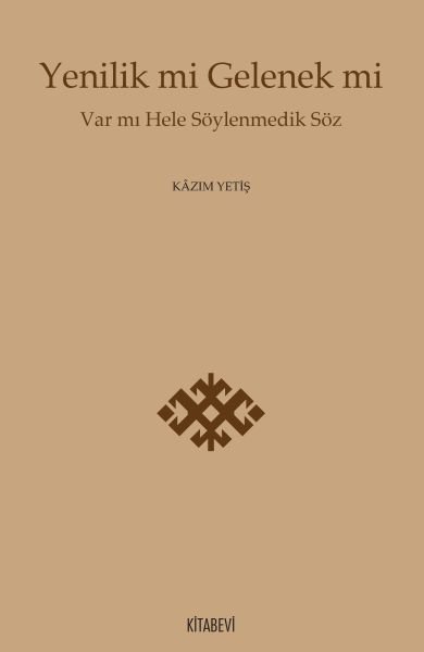 Yenilik mi Gelenek mi, Kazım Yetiş