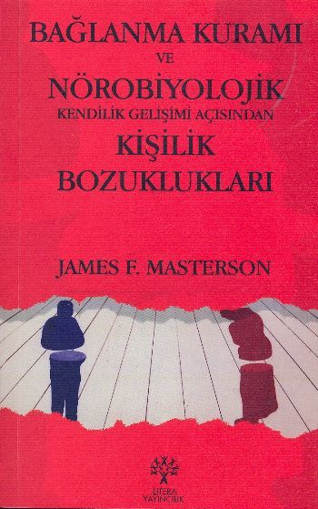 Bağlanma Kuramı ve Nörobiyolojik Kendilik Gelişimi Açısından Kişilik Bozuklukları, James F. Masterson